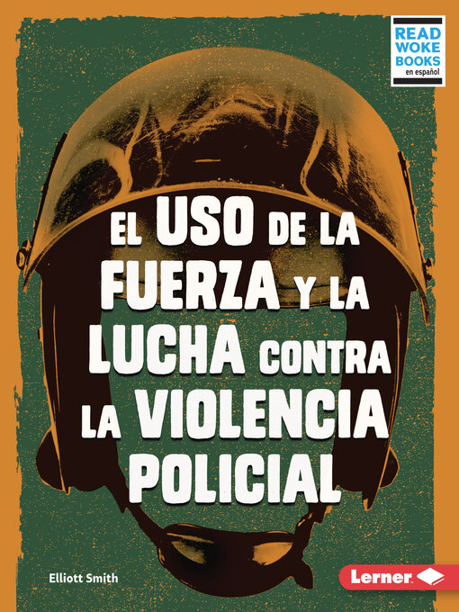Title details for El uso de la fuerza y la lucha contra la violencia policial (Use of Force and the Fight against Police Brutality) by Elliott Smith - Available